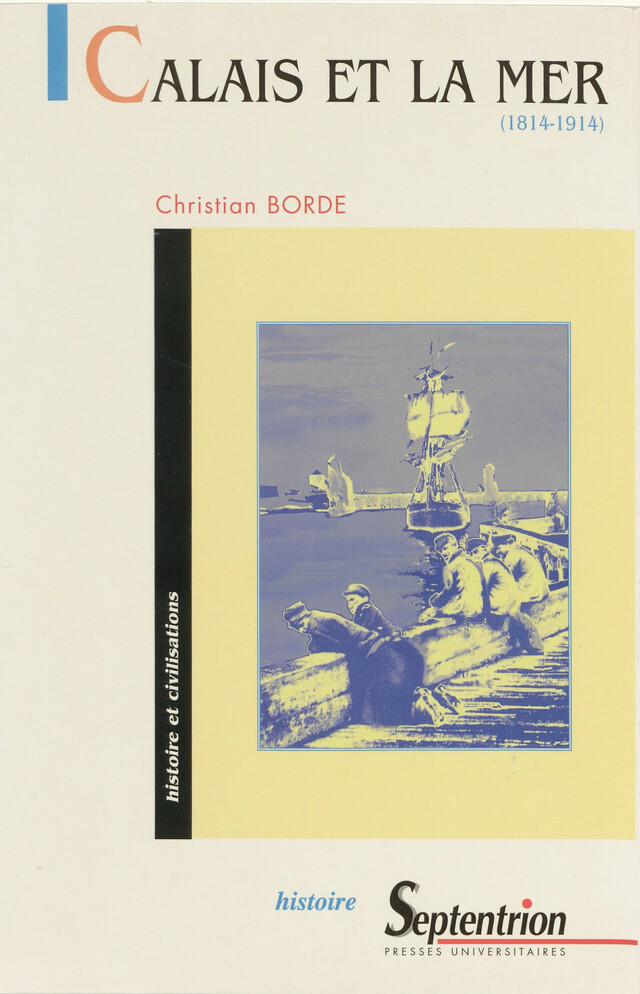 Calais et la mer (1814-1914) - Christian Borde - Presses Universitaires du Septentrion