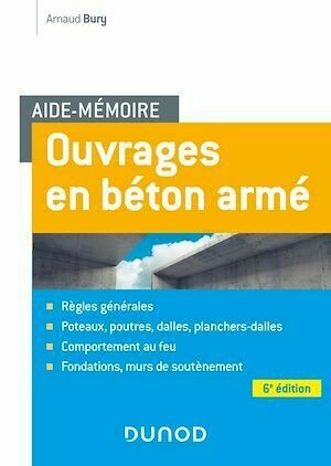 Aide-mémoire - Ouvrages en béton armé - 6e éd. - Arnaud Bury - Dunod