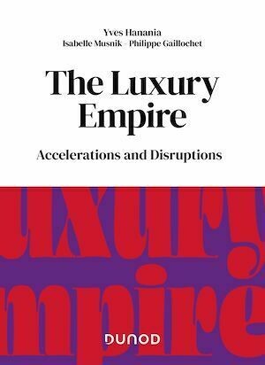 The Luxury Empire - Isabelle Musnik, Philippe Gaillochet, Yves Hanania - Dunod