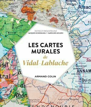 Les cartes murales de Vidal-Lablache - Jacques Scheibling, Caroline Leclerc - Armand Colin