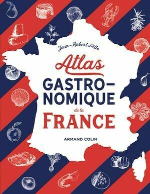 Atlas gastronomique de la France - Jean-Robert Pitte - Armand Colin