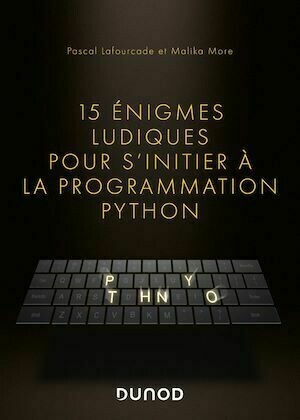 15 énigmes ludiques pour s'initier à la programmation Python - Pascal Lafourcade, Malika More - Dunod