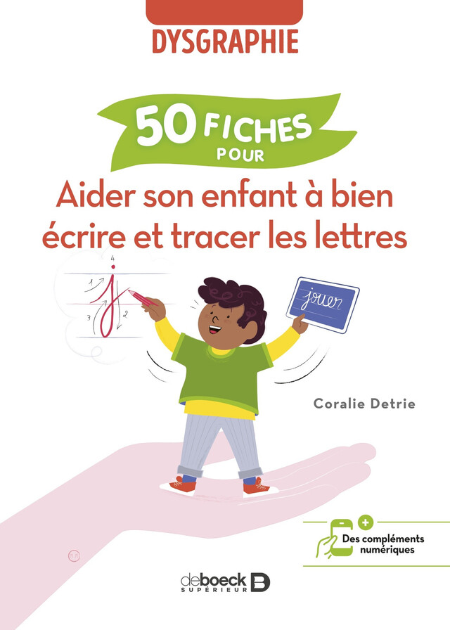 Aider son enfant à bien écrire et tracer les lettres : 50 fiches pour aider l’enfant dysgraphique - Coralie Detrie - De Boeck Supérieur