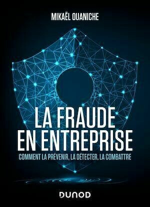 La fraude en entreprise - Nouvelle édition - Mikaël Ouaniche - Dunod