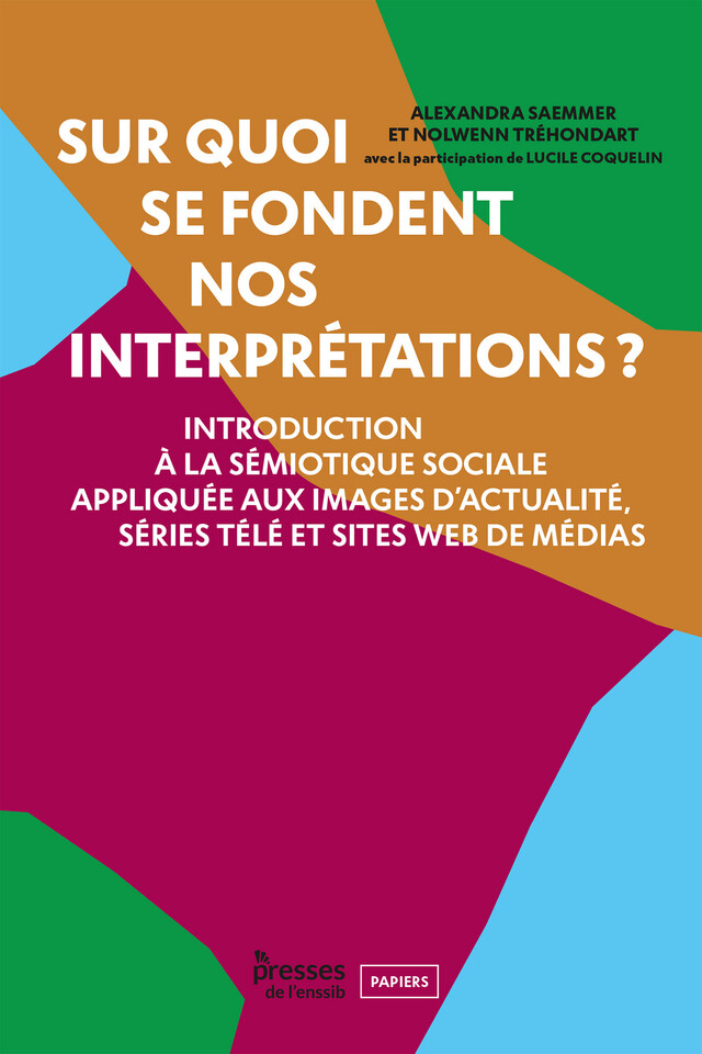 Sur quoi se fondent nos interprétations ? - Alexandra Saemmer, Nolwenn Tréhondart, Lucile Coquelin - Presses de l’enssib