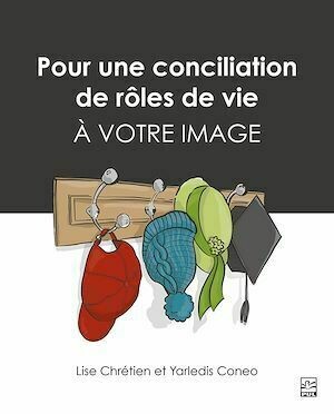 Pour une conciliation de rôles de vie à votre image - Lise Chrétien, Yarledis Coneo - Presses de l'Université Laval