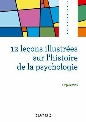 12 leçons illustrées sur l'histoire de la psychologie - Serge Nicolas - Dunod