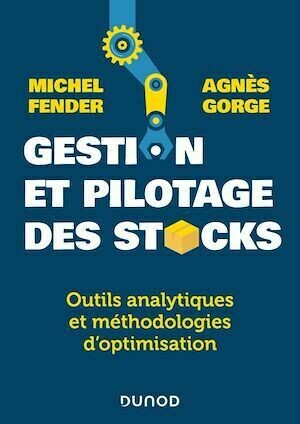 Gestion et pilotage des stocks - Michel Fender, Agnès Gorge - Dunod