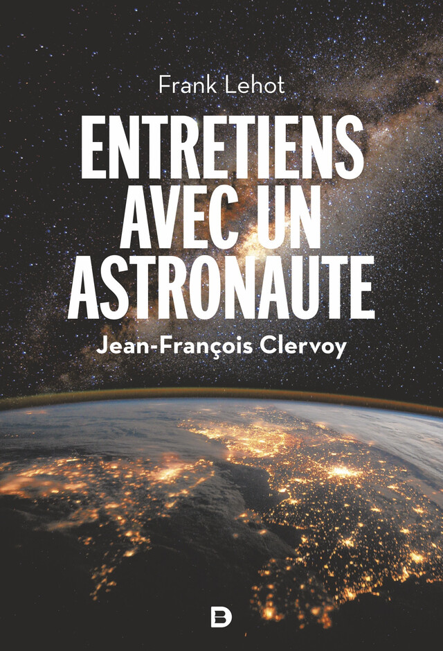 Entretiens avec un astronaute - Jean-François Clervoy, Frank Lehot - De Boeck Supérieur