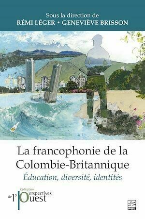 La francophonie de la Colombie-Britannique - Collectif Collectif - Presses de l'Université Laval