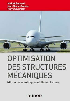 Optimisation des structures mécaniques - Jean-Charles Craveur, Michael Bruyneel, Pierre Gourmelen - Dunod