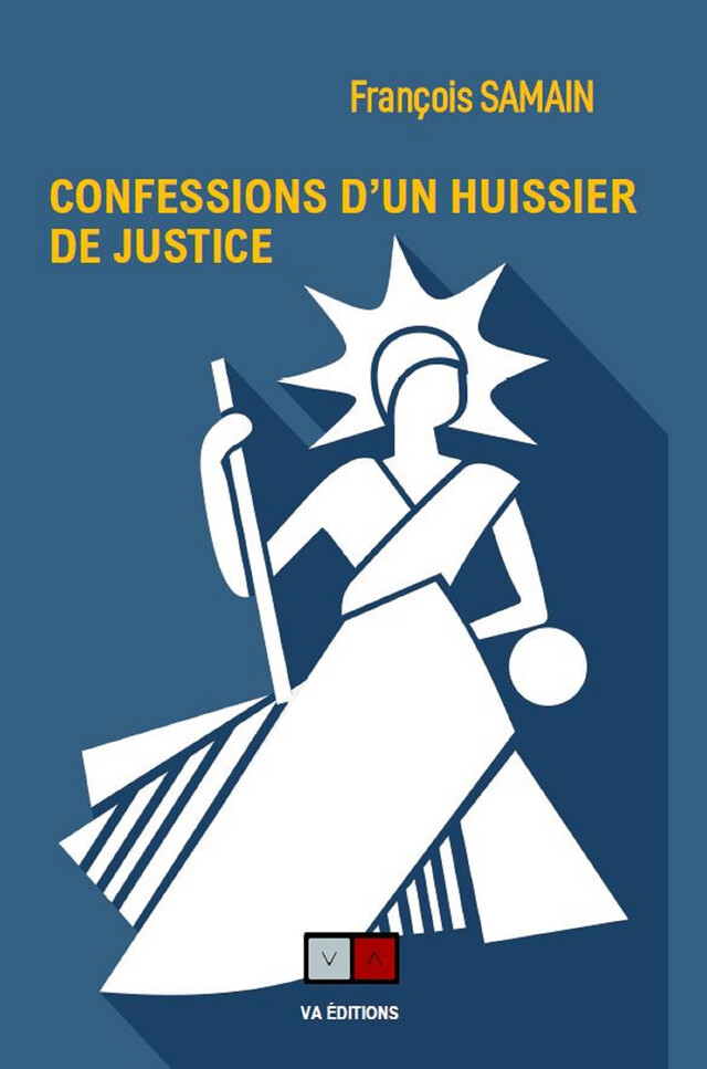 Confession d'un huissier de Justice - François Samain - VA Editions