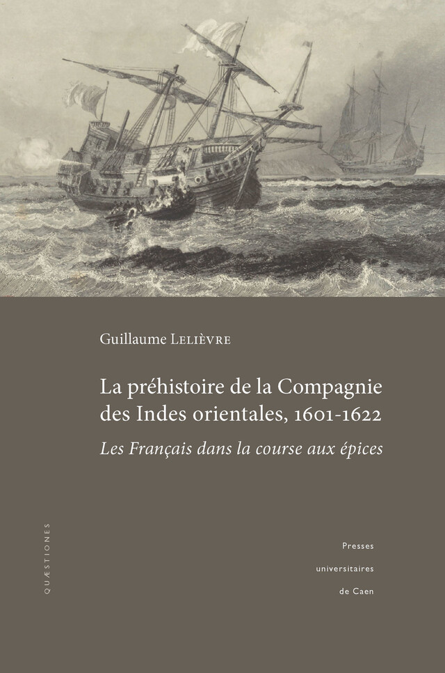 La préhistoire de la Compagnie des Indes orientales, 1601-1622 - Guillaume Lelièvre - Presses universitaires de Caen