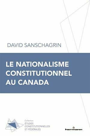 Le nationalisme constitutionnel au Canada - David David Sanschagrin - Hermann