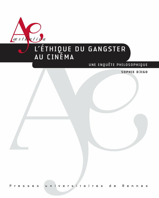 L’éthique du gangster au cinéma - Sophie Djigo - Presses universitaires de Rennes