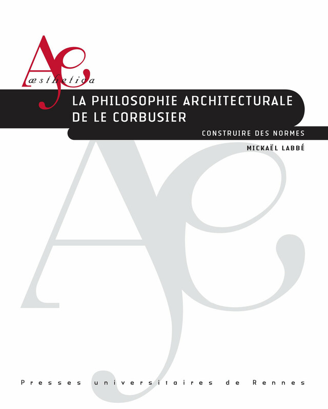 La philosophie architecturale de Le Corbusier - Mickaël Labbé - Presses universitaires de Rennes