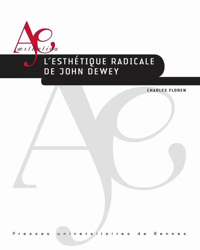 L’esthétique radicale de John Dewey - Charles Floren - Presses universitaires de Rennes