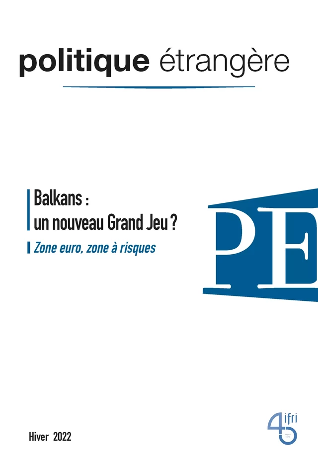 Balkans : un nouveau Grand Jeu ? - Pierre Mirel, Ana Krstinovska, Florian Bieber, Aline Cateux, Florent Marciacq, Donika Emini, Norbert Gaillard, Jean-Marc Daniel, Sébastien Maillard, Axel Nogué, Lola Guyot, Olga V. Alexeeva, Frédéric Lasserre, Colette Braeckman - Institut Français des Relations Internationales (IFRI)