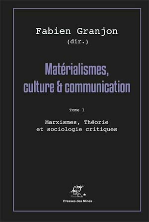 Matérialismes, culture et communication - Tome 1 - Fabien GRANJON - Presses des Mines