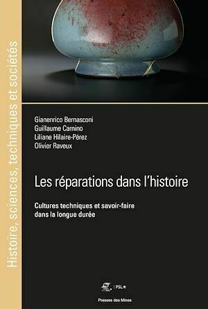 Les réparations dans l'histoire - Liliane Hilaire-Pérez, Guillaume Carnino, Olivier Raveux, Gianenrico Bernasconi - Presses des Mines