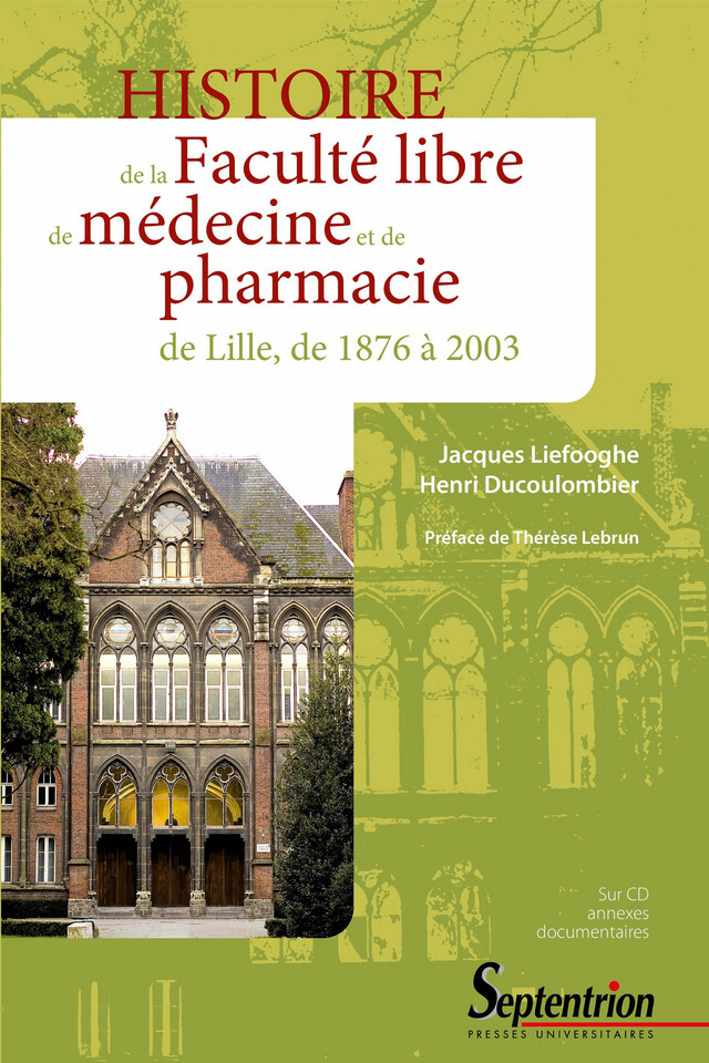 Histoire de la Faculté libre de médecine et de pharmacie de Lille, de 1876 à 2003 - Henri Ducoulombier, Jacques Lieffoghe - Presses Universitaires du Septentrion