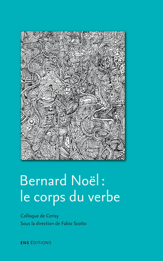 Bernard Noël, le corps du verbe -  - ENS Éditions