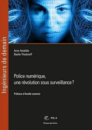 Police numérique, une révolution sous surveillance ? - Arno Amabile, Basile Thodoroff - Presses des Mines