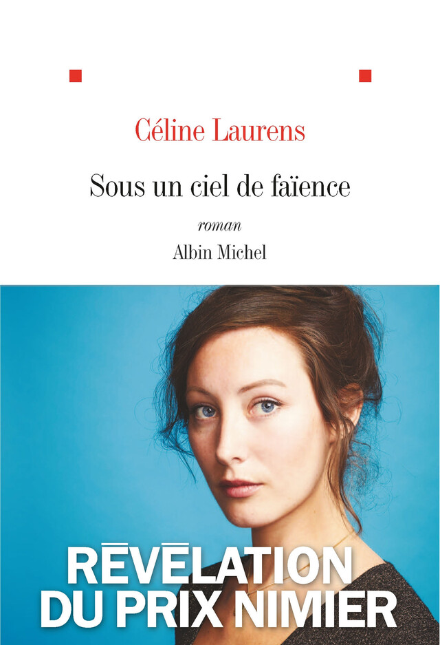 Sous un ciel de faïence - Céline Laurens - Albin Michel