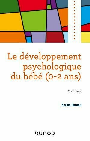 Le développement psychologique du bébé (0-2 ans) -2e éd. - Karine Durand - Dunod