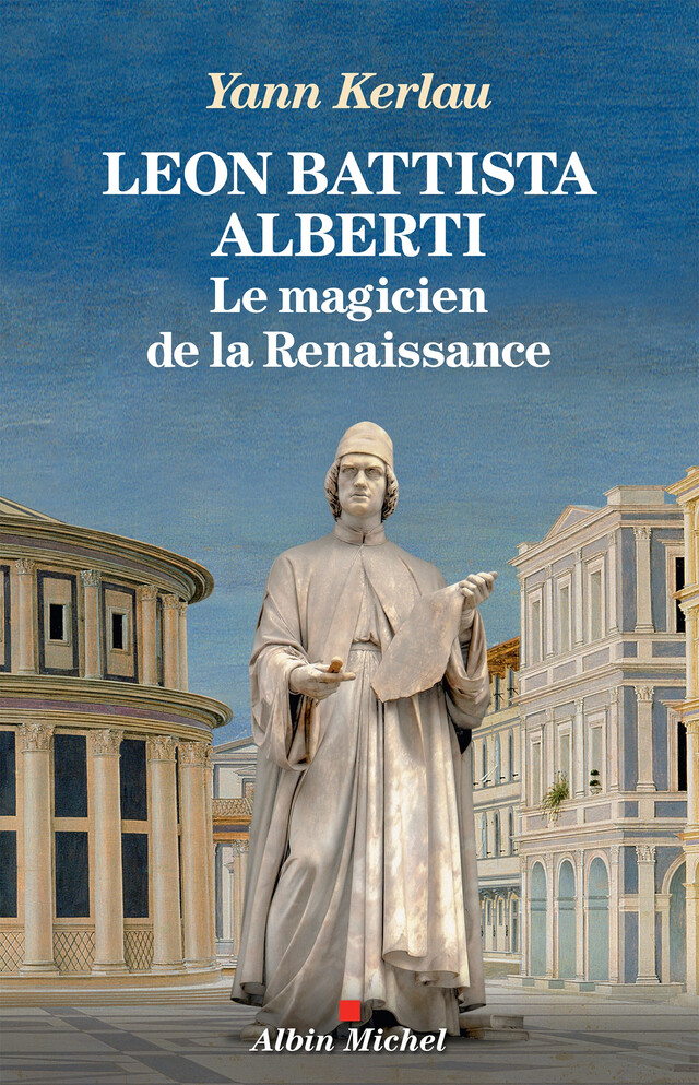 Léon Battista Alberti, le magicien de la Renaissance - Yann Kerlau - Albin Michel