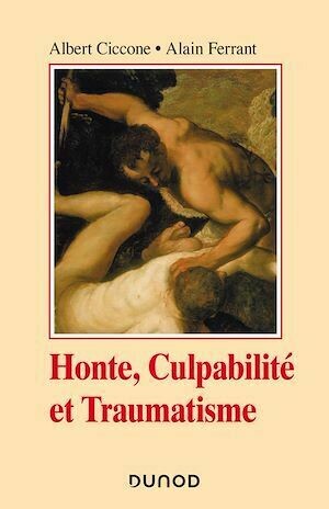 Honte, culpabilité et traumatisme - 2e éd. - Albert Ciccone, Alain Ferrant - Dunod
