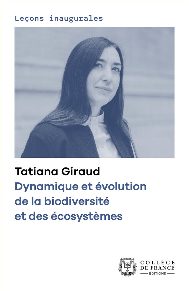 Dynamique et évolution de la biodiversité et des écosystèmes - Tatiana Giraud - Collège de France