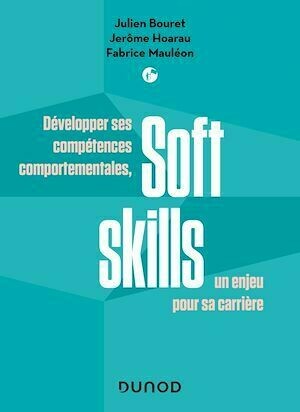 Soft Skills - Julien Bouret, Jerôme Hoarau, Fabrice MAULÉON - Dunod