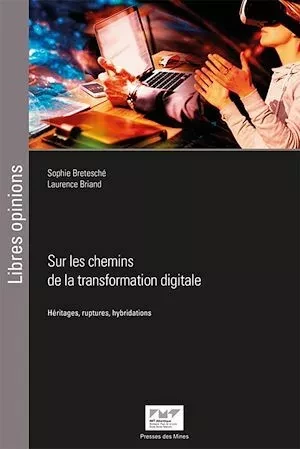 Sur les chemins de la transformation digitale - Sophie Bretesché, Laurence Briand - Presses des Mines