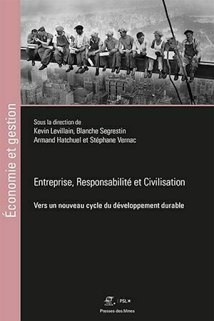 Entreprises, Responsabilités et Civilisations - Armand Hatchuel, Blanche Segrestin, Stéphane Vernac, Kevin Levillain - Presses des Mines