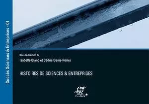 Histoires de sciences et entreprises vol.1 - Cédric Denis-Rémis, Isabelle Blanc - Presses des Mines