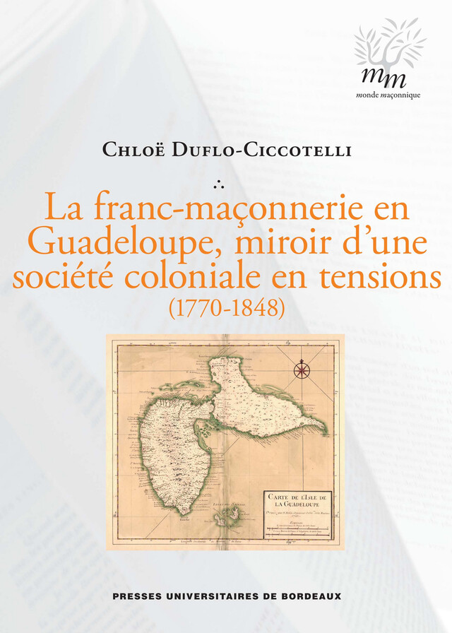 La franc-maçonnerie en Guadeloupe, miroir d'une société coloniale en tensions (1770-1848) - Chloé Duflo-Ciccotelli - Presses universitaires de Bordeaux