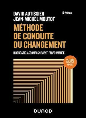 Méthode de conduite du changement - 5e éd. - David Autissier, Jean-Michel Moutot - Dunod