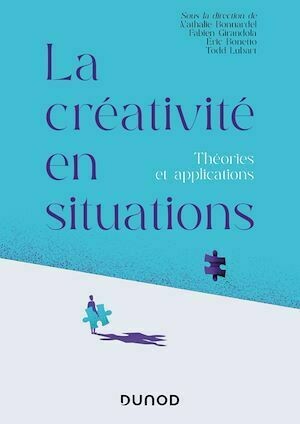 La créativité en situations - Todd Lubart, Fabien Girandola, Nathalie Bonnardel, Eric Bonetto - Dunod