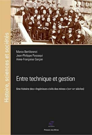 Entre technique et gestion - Anne-Françoise Garçon, Jean-Philippe Passaqui, Marco Bertlilorenzi - Presses des Mines