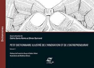 Petit dictionnaire illustré de l'innovation et de l'entrepreneuriat - Volume 1 - Olivier Bertrand, Cédric Denis-Rémis - Presses des Mines