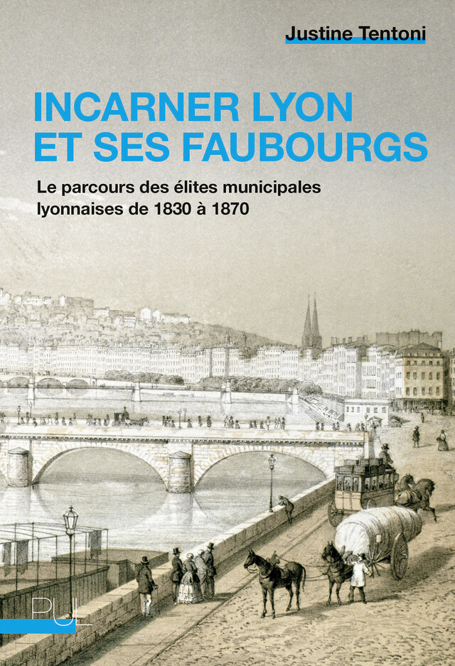 Incarner Lyon et ses faubourgs - Justine Tentoni - Presses universitaires de Lyon