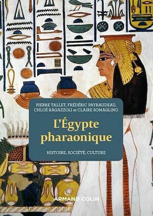 L'Egypte pharaonique - 2e éd. - Pierre Tallet, Claire Somaglino, Chloé Ragazzoli, Frédéric Payraudeau - Armand Colin