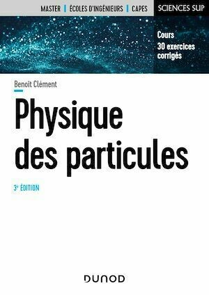 Physique des particules - 3e éd. - Benoit Clément - Dunod