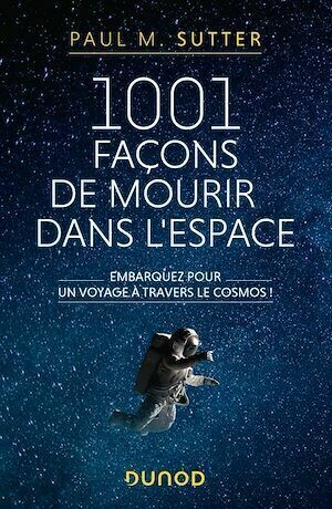 1001 façons de mourir dans l'espace - Paul M. Sutter - Dunod