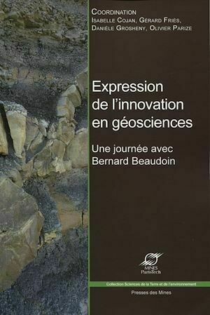 Expression de l'innovation en géosciences - Isabelle Cojan, Gérard Friès, Danèle Grosh, Olivier Pariz - Presses des Mines