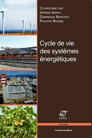 Cycle de vie des systèmes énergétiques - Philippe Rivière, Dominique Marchio, Jérôme Adnot - Presses des Mines