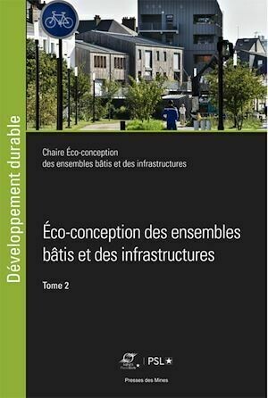 Éco-conception des ensembles bâtis et des infrastructures - Tome 2 - Bruno Peuportier, Jean-Roger Estrade, Fabien Leurent - Presses des Mines