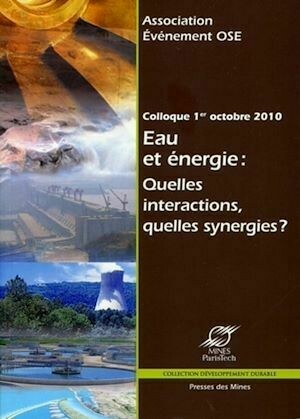 Eau et énergie : quelles interactions, quelles synergies ? - Association Association Evénements OSE, Gilles Guerassimoff - Presses des Mines