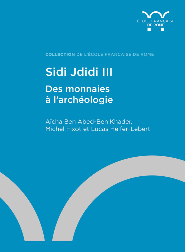Sidi Jdidi III - Aïcha Ben Abed-Ben Kheder, Michel Fixot, Lucas Helfer-Lebert - Publications de l’École française de Rome